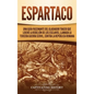Espartaco: Una guía fascinante del gladiador tracio que lideró la rebelión de los esclavos, llamada la tercera guerra servil, contra la República roma - Hardcover
