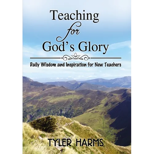 Teaching for God's Glory: Daily Wisdom and Inspiration for New Teachers - Hardcover