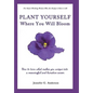 Plant Yourself Where You Will Bloom: How to Turn What Makes You Unique Into a Meaningful and Lucrative Career - Hardcover