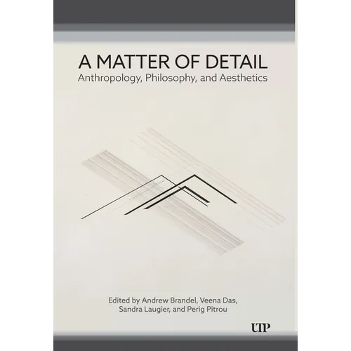 A Matter of Detail: Anthropology, Philosophy, and Aesthetics - Hardcover