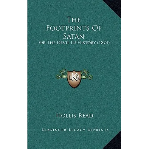 The Footprints Of Satan: Or The Devil In History (1874) - Hardcover