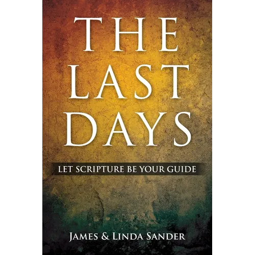 The Last Days: Let Scripture Be Your Guide - Paperback