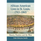 African American Lives in St. Louis, 1763-1865: Slavery, Freedom and the West - Paperback