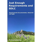 Just Enough Requirements and SDLC: Requirements Documentation, Waterfall, and Agile - Paperback