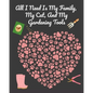 All I Need Is My Family, My Cat, And My Gardening Tools: Comprehensive Garden Notebook with Decorative Garden Record Diary To Write In Garden Plans, M - Paperback