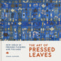 The Art of Pressed Leaves: New Ideas in Pressed Leaves and Flowers - Paperback