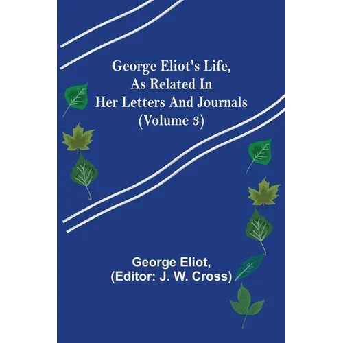 George Eliot's Life, as Related in Her Letters and Journals (Volume 3) - Paperback