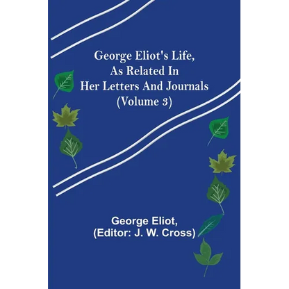 George Eliot's Life, as Related in Her Letters and Journals (Volume 3) - Paperback