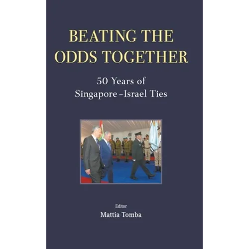 Beating the Odds Together: 50 Years of Singapore-Israel Ties - Hardcover