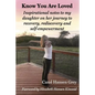 Know You Are Loved: Inspirational Notes to My Daughter on Her Journey to Recovery, Rediscovery and Self-Empowerment - Paperback