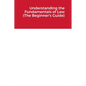 Understanding the Fundamentals of Law (The Beginner's Guide) - Paperback