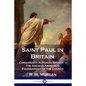 Saint Paul in Britain: Christianity in Roman Britain - the Ancient Apostolic Foundations of the Church - Paperback