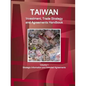Taiwan Investment, Trade Strategy and Agreements Handbook Volume 1 Strategic Information and Selected Agreements - Paperback