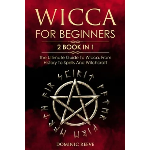 Wicca For Beginners: 2 book in 1 - The Ultimate Guide To Wicca, From History To Spells And Witchcraft - Paperback