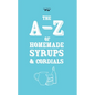 A-Z of Homemade Syrups and Cordials - Paperback