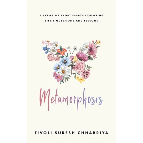 Metamorphosis: A Series of Short Essays Exploring Life's Questions and Lessons - Paperback