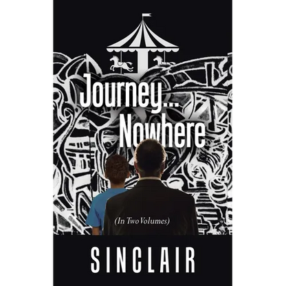 Journey...Nowhere: (In Two Volumes) - Paperback