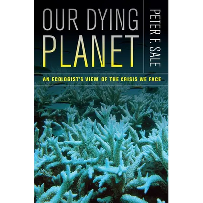 Our Dying Planet: An Ecologist's View of the Crisis We Face - Paperback