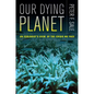Our Dying Planet: An Ecologist's View of the Crisis We Face - Paperback