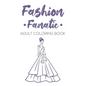 Fashion Fanatic Adult Coloring Book: Relaxing And Stylish Illustrations And Designs To Color, Stress Relieving Coloring Pages Of Dresses, Bags, And Mo - Paperback