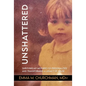 Unshattered: Surviving My Mother's 123 Personalities and Transforming a Legacy of Abuse - Paperback