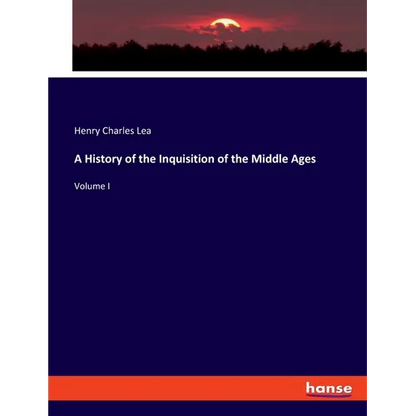 A History of the Inquisition of the Middle Ages: Volume I - Paperback