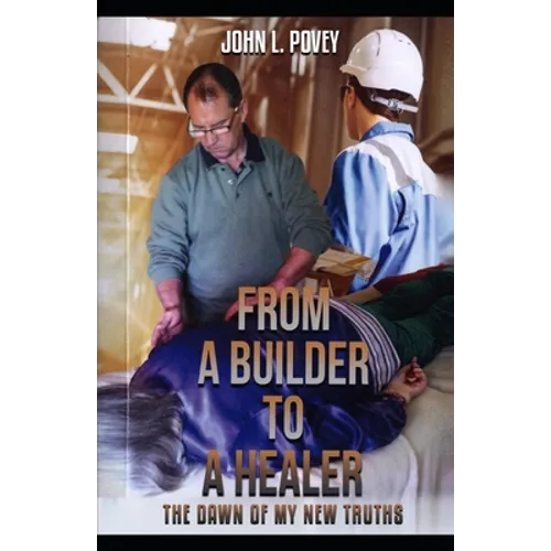 From a Builder to a Healer: The Dawn of my New Truths - Paperback