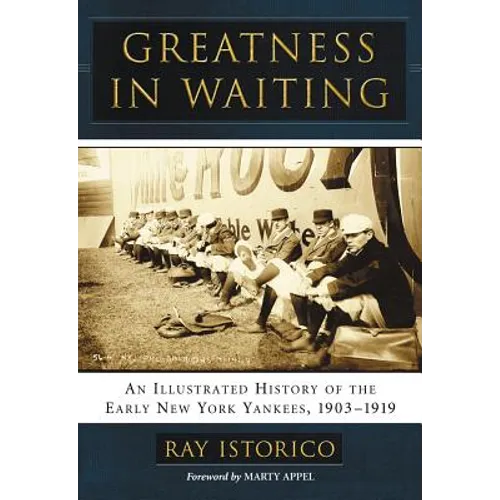 Greatness in Waiting: An Illustrated History of the Early New York Yankees, 1903-1919 - Paperback