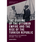 The Decline of the Ottoman Empire and the Rise of the Turkish Republic: Observations of an American Diplomat, 1919-1927 - Paperback