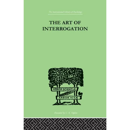 The Art Of Interrogation: Studies in the Principles of Mental Tests and Examinations - Paperback