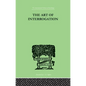 The Art Of Interrogation: Studies in the Principles of Mental Tests and Examinations - Paperback