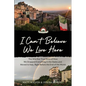 I Can't Believe We Live Here: The Wild But True Story of How We Dropped Everything in the States and Moved to Italy, Right Before the End of the World - Paperback