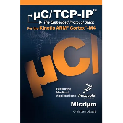 C/TCP-IP, the Embedded Protocol Stack for the Kinetis Arm Cortex-M4 - Hardcover