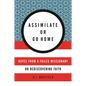 Assimilate or Go Home: Notes from a Failed Missionary on Rediscovering Faith - Paperback