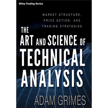 The Art and Science of Technical Analysis: Market Structure, Price Action, and Trading Strategies - Hardcover