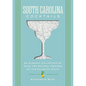 South Carolina Cocktails: An Elegant Collection of Over 100 Recipes Inspired by the Palmetto State - Hardcover