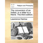 The Conversion of an Indian, in a Letter to a Friend. the Third Edition. - Paperback