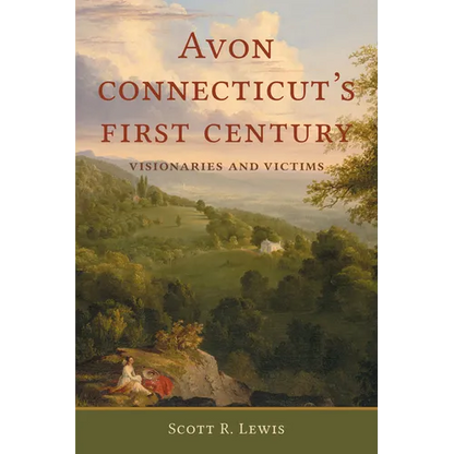 Avon, Connecticut's First Century: Visionaries and Victims - Paperback