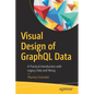 Visual Design of Graphql Data: A Practical Introduction with Legacy Data and Neo4j - Paperback