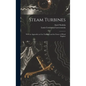 Steam Turbines: With an Appendix on Gas Turbines and the Future of Head Engines - Hardcover