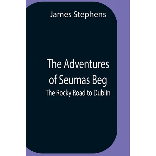 The Adventures Of Seumas Beg; The Rocky Road To Dublin - Paperback