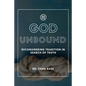 God Unbound: Reconsidering Tradition in Search of Truth - Paperback