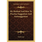 My Method And How To Practice Suggestion And Autosuggestion - Paperback