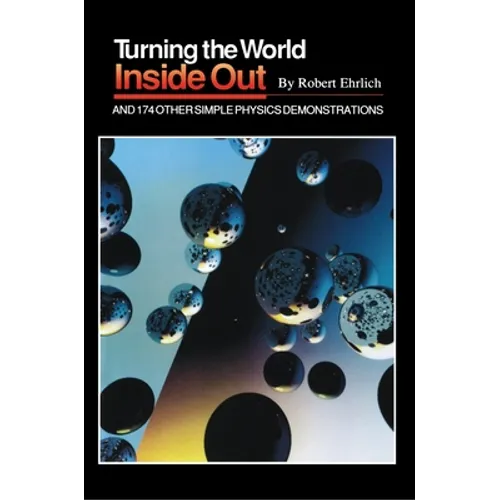 Turning the World Inside Out and 174 Other Simple Physics Demonstrations - Paperback