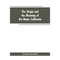 The Origin and the Meaning of the Name California: Calafia the Queen of the Island of California, Title Page of Las Sergas - Paperback
