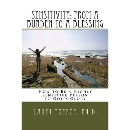 Sensitivity: From a Burden to a Blessing: How to Be a Highly Sensitive Person to God's Glory - Paperback