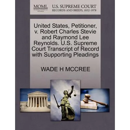 United States, Petitioner, V. Robert Charles Stevie and Raymond Lee Reynolds. U.S. Supreme Court Transcript of Record with Supporting Pleadings - Paperback