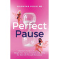 Perfect Pause: A Woman's Guide to Preventing Weight Gain, Aging Gracefully and Living Her Best Life Through Menopause - Paperback