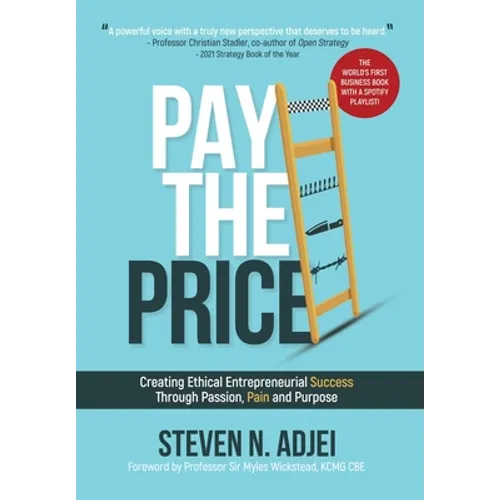 Pay The Price: Creating Ethical Entrepreneurial Success Through Passion, Pain and Purpose - Hardcover