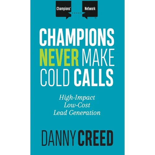 Champions Never Make Cold Calls: High-Impact, Low-Cost Lead Generation - Hardcover